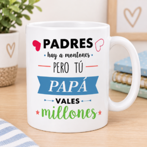 Taza padres hay montones, pero tú papá vales millones